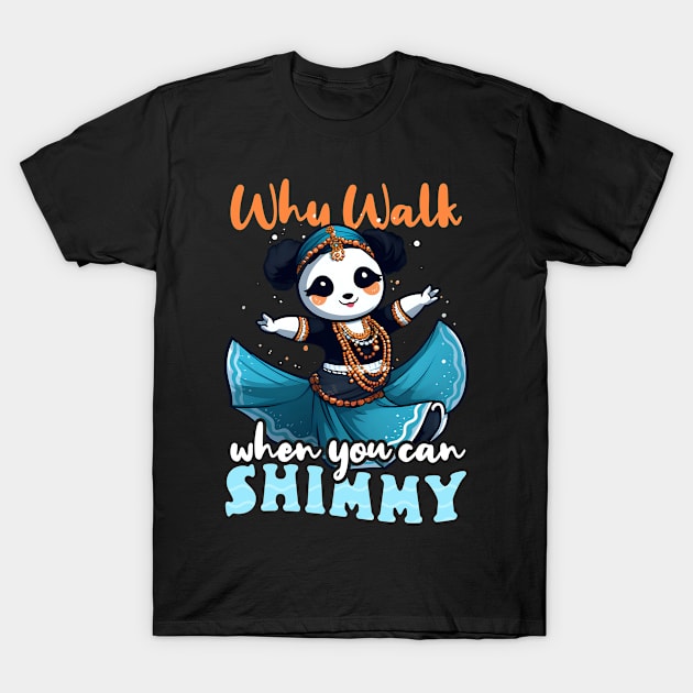 Belly Dancing Shirt | Why Walk When You Can Shimmy T-Shirt by Gawkclothing